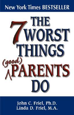 Cover of The 7 Worst Things Good Parents Do
