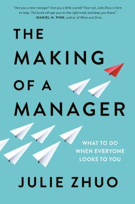 Cover of The Making of a Manager: What to Do When Everyone Looks to You