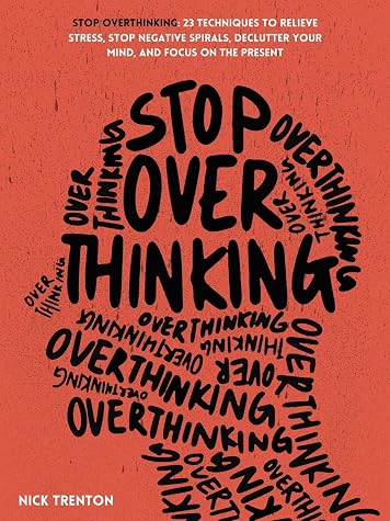 Cover of Stop Overthinking: 23 Techniques to Relieve Stress, Stop Negative Spirals, Declutter Your Mind, and Focus on the Present (The Path to Calm Book 1)
