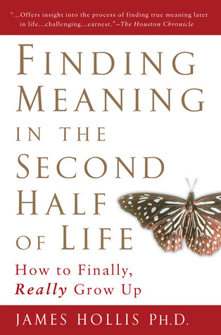 Cover of Finding Meaning in the Second Half of Life: How to Finally, Really Grow Up